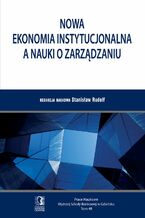 Okładka - Nowa ekonomia instytucjonalna a nauki o zarządzaniu. Tom 48 - Stanisław Rudolf