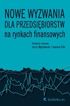 Okładka - Nowe wyzwania dla przedsiębiorstw na rynkach finansowych - Jerzy Węcławski, Joanna Fila