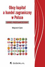 Okładka - Obcy kapitał a handel zagraniczny w Polsce - okres przedakcesyjny - Wojciech Zysk