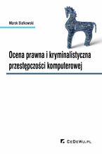 Okładka - Ocena prawna i kryminalistyczna przestępczości komputerowej - Marek Białkowski