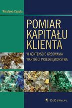 Okładka - Pomiar kapitału klienta w kontekście kreowania wartości przedsiębiorstwa - Wiesława Caputa