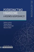 Okładka - Pośrednictwo finansowe a rozwój gospodarczy - Tomasz Banasik, Aneta Kosztowniak, Marzena Sobol