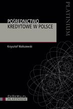 Okładka - Pośrednictwo kredytowe w Polsce - dr hab., prof UEP Krzysztof Waliszewski