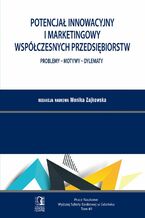 Okładka - Potencjał innowacyjny i marketingowy współczesnych przedsiębiorstw. Problemy - Motywy - Dylematy. Tom 49 - Monika Zajkowska (red.)