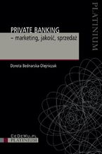 Okładka - Private Banking - marketing, jakość, sprzedaż - Dorota Bednarska-Olejniczak
