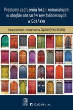 Okładka - Problemy zadłużenia lokali komunalnych w obrębie obszarów rewitalizowanych w Gdańsku - Zygmunta Barańska (red.)