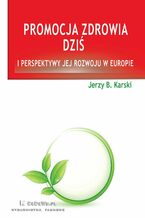 Okładka - Promocja zdrowia dziś i perspektywy jej rozwoju w Europie - Jerzy B. Karski