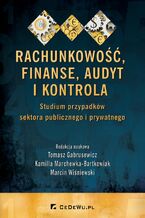 Okładka - Rachunkowość, finanse, audyt i kontrola. Studium przypadków sektora publicznego i prywatnego - Tomasz Gabrusewicz, Kamilla Marchewka-Bartkowiak
