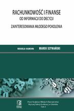 Okładka - Rachunkowość i finanse - od informacji do decyzji. Zainteresowania młodego pokolenia. Tom 3 - Marek Szymański (red.)