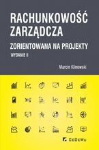 Okładka - Rachunkowość zarządcza zorientowana na projekty (wyd. II) - Marcin Klinowski