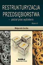Okładka - Restrukturyzacja przedsiębiorstwa - podział przez wydzielenie. Wydanie II - Małgorzata Garstka