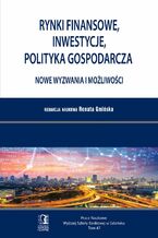 Okładka - Rynki finansowe, inwestycje, polityka gospodarcza. Nowe wyzwania i możliwości. Tom 47 - Renata Gmińska