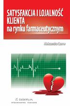 Okładka - Satysfakcja i lojalność klienta na rynku farmaceutycznym - Aleksandra Czerw