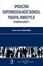 Okładka - Społeczna odpowiedzialność biznesu, podatki, inwestycje. Wybrane aspekty. Tom 38 - Aldona Uziębło (red.)
