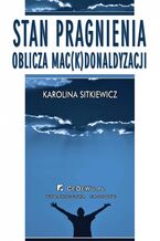 Okładka - Stan pragnienia. Oblicza mac(k)donaldyzacji - Karolina Sitkiewicz