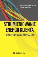 Okładka - Strumieniowanie energii klienta. Transmisja znaczeń - Kazimierz Perechuda