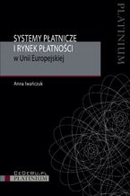 Okładka - Systemy płatnicze i rynek płatności w Unii Europejskiej - Anna Iwańczuk