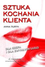 Okładka - Sztuka kochania klienta - dla szefa i dla zwykłych ludzi - Anna Tiuryn