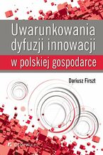 Okładka - Uwarunkowania dyfuzji innowacji w polskiej gospodarce - Dariusz Firszt