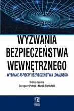 Okładka - Wyzwania bezpieczeństwa wewnętrznego. Wybrane aspekty bezpieczeństwa lokalnego - Grzegorz Pietrek, Marek Stefański (red.)