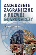 Okładka - Zadłużenie zagraniczne a rozwój gospodarczy - Aneta Kosztowniak