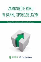 Okładka - Zamknięcie roku w Banku Spółdzielczym - Piotr Huzior, Ireneusz Kurczyna, Dorota Romek (red.)