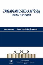 Okładka - Zarządzanie szkołą wyższą. Dylematy i wyzwania. Tom 14 - Janusz Dworak, Jacek Jaworski