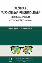 Okładka - Zarządzanie współczesnym przedsiębiorstwem. Problemy gospodarcze w oczach młodego pokolenia. Tom 1 - Aldona Uziębło (red.)