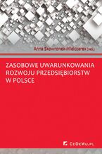 Okładka - Zasobowe uwarunkowania rozwoju przedsiębiorstw w Polsce - Anna Skowronek-Mielczarek