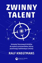 Zwinny talent. Dziewięć kluczowych zasad wyboru pracowników, którzy przetrwają  nadchodzące zmiany