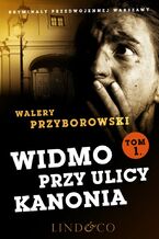 Okładka - Widmo przy ulicy Kanonia. Część 1. Kryminały przedwojennej Warszawy. Tom 8 - Walery Przyborowski