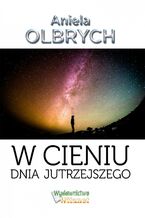 Okładka - W cieniu dnia jutrzejszego - Aniela Olbrych