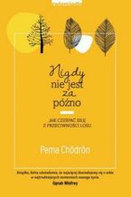 Okładka - Nigdy nie jest za późno. Jak czerpać siłę z przeciwności losu - Pema Chödrön