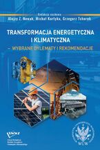 Okładka - Transformacja energetyczna i klimatyczna - wybrane dylematy i rekomendacje - Alojzy Z. Nowak, Michał Kurtyka, Grzegorz Tchorek