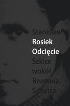 Okładka - Odcięcie. Szkice wokół Brunona Schulza - Stanisław Rosiek