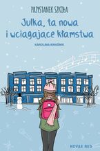 Okładka - Przystanek Szkoła. Julka, ta nowa i wciągające kłamstwa - Karolina Kwaśnik