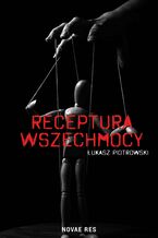 Okładka - Receptura wszechmocy - Łukasz Piotrowski