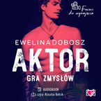 Okładka - Aktor. Gra zmysłów. Faceci do wynajęcia - Ewelina Dobosz