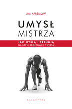 Okładka - Umysł mistrza. Jak myślą i trenują najlepsi sportowcy świata - Jim Afremow