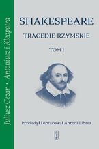 Okładka - Tragedie rzymskie. Tom 1. Juliusz Cezar, Antoniusz i Kleopatra - William Shakespeare