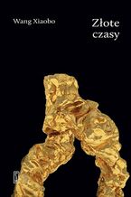 Okładka - Złote czasy - Wang Xiaobo