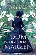 Okładka - Dom w ogrodach marzeń - Krystyna Zofia Kamieniak