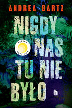 Okładka - Nigdy nas tu nie było - Andrea Bartz