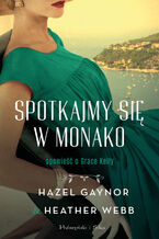Okładka - Spotkajmy się w Monako - Hazel Gaynor, Heather Webb