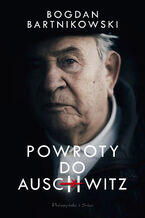 Okładka - Powroty do Auschwitz - Bogdan Bartnikowski