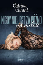 Okładka - Nigdy nie jest za późno na miłość  opowiadanie erotyczne - Catrina Curant