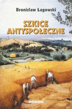 Okładka - Szkice antyspołeczne (wyd. II zmienione) - Bronisław Łagowski