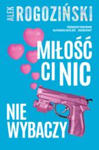 Okładka - Miłość ci nic nie wybaczy - Alek Rogoziński