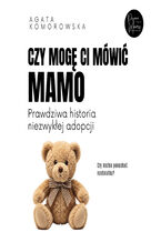 Okładka - Czy mogę ci mówić mamo - Agata Komorowska