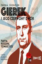 Okładka - Gierek i jego czerwony dwór - Iwona Kienzler